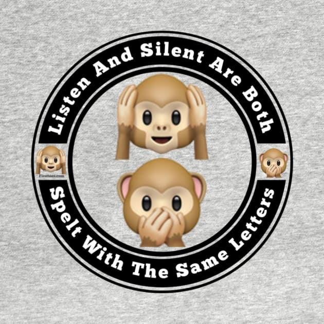 Listen And Silent Use The Same Letters by FirstTees